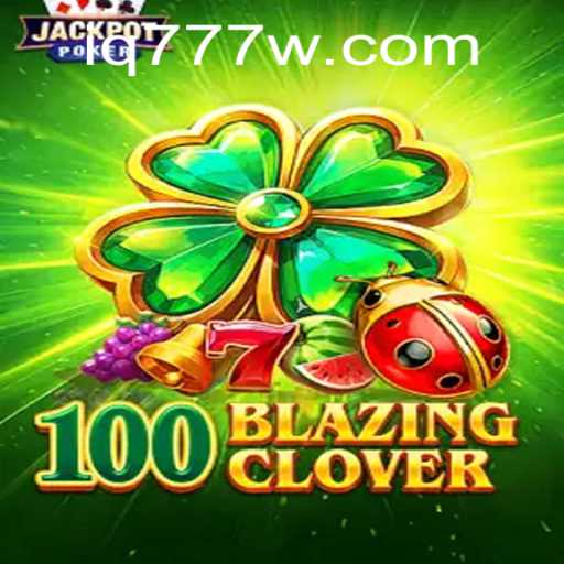 Exploring the World of 100BlazingClover: A Game of Strategy and Fortune